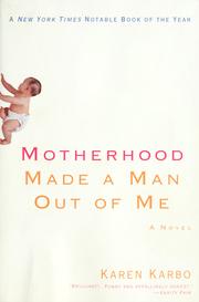 Cover of: Motherhood Made a Man Out of Me: A Novel