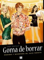 Cover of: Goma de borrar, aventuras y desventuras del chico perfecto by 