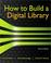 Cover of: How to build a digital library