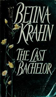 Cover of: The Last bachelor by Betina M. Krahn