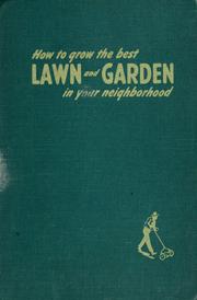 Cover of: How to grow the best lawn and garden in your neighborhood: a complete guide to gardening and landscaping