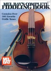 Cover of: Mel Bay's Complete Fiddling Book: Contains Over 300 Favorite Fiddle Tunes (Complete Book Ser.))