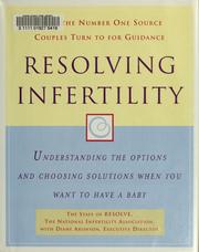 Cover of: Resolving infertility: understanding the options and choosing solutions when you want to have a baby