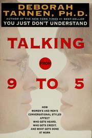 Cover of: Talking from 9 to 5: how women's and men's conversational styles affect who gets heard, who gets credit, and what gets done at work