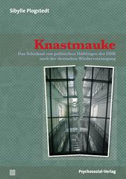 Cover of: Knastmauke: Das Schicksal von politischen Häftlingen der DDR nach der deutschen Wiedervereinigung