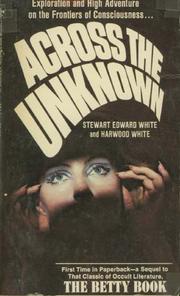 Cover of: Across the Unknown by Stewart Edward White