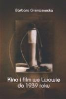 Kino i film we Lwowie do 1939 roku by Barbara Gierszewska