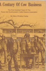 Cover of: A  century of cow business: a history of the Texas and Southwestern Cattle Raisers Association