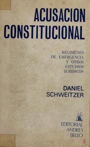 Cover of: Acusación constitucional ; Regímenes de emergencia y otros estudios jurídicos by Daniel Schweitzer
