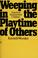 Cover of: Weeping in the playtime of others