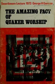 Cover of: The  amazing fact of Quaker worship by George Humphrey Gorman