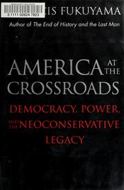 Cover of: America at the crossroads: democracy, power, and the neoconservative legacy
