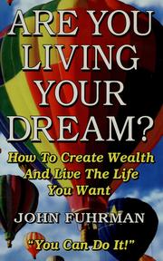 Cover of: Are you living your dream?: how to create wealth and live the life you want