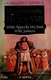 Cover of: The  autobiography of Henry VIII with notes by his fool, Will Somers: a novel