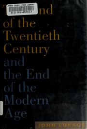 Cover of: The  end of the twentieth century and the end of the modern age by John Lukacs