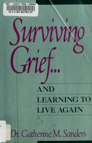 Cover of: Surviving grief-- and learning to live again by Catherine M. Sanders
