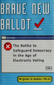 Cover of: Brave New Ballot: The Battle to Safeguard Democracy in the Age of Electronic Voting
