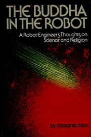 Cover of: The Buddha in the robot: a robot engineer's thoughts on science and religion
