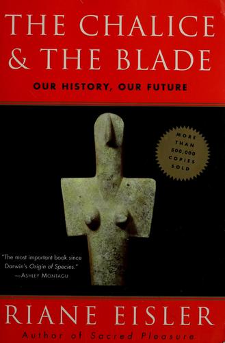 The  chalice and the blade by Riane Tennenhaus Eisler
