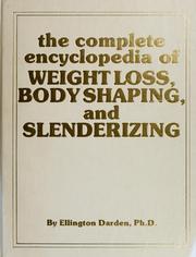 Cover of: The complete encyclopedia of weight loss, body shaping, and slenderizing by Ellington Darden