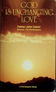 Cover of: God is unchanging love by John T. Catoir