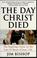 Cover of: The  day Christ died