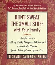 Cover of: Don't sweat the small stuff with your family: simple ways to keep daily responsibilities and household chaos from taking over your life