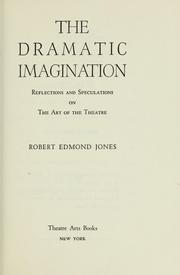 Cover of: The  dramatic imagination: reflections and speculations on the art of the theatre.