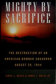 Cover of: Mighty by sacrifice: the destruction of an American bomber squadron, August 29, 1944