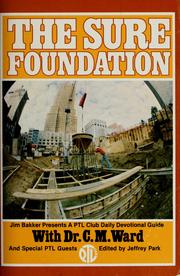 Cover of: The sure foundation: Jim Baker presents a PTL Club Daily Devotional Guide with Dr. C.M. Ward and Special PTL Guests