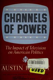 Cover of: Channels of power: the impact of television on American politics