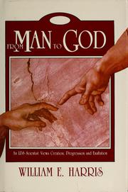 Cover of: From Man to God: An Lds Scientist Views Creation,Progression and Exhaltation