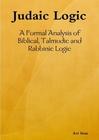Cover of: Judaic Logic: A Formal Analysis of Biblical, Talmudic and Rabbinic Logic