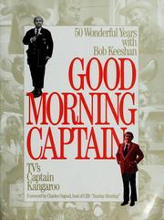 Cover of: Good morning, Captain: 50 wonderful years with Bob Keeshan, TV's Captain Kangaroo