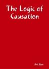 Cover of: The Logic of Causation: Definition, Induction and Deduction of Deterministic Causality