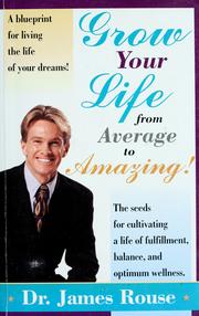 Cover of: Grow Your Life from Average to Amazing  by Dr. James Rouse