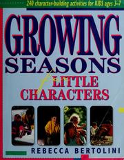 Cover of: Growing seasons for little characters by Rebecca Bertolini