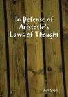 In Defense of Aristotle’s Laws of Thought by Avi Sion
