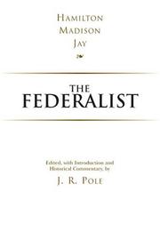 Cover of: The federalist by Alexander Hamilton, James Madison, John Jay ; edited with historical and literary annotations and introduction by J.R. Pole.