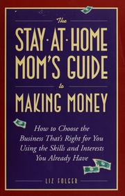 Cover of: The  stay-at-home mom's guide to making money: how to create the business that's right for you using the skills and interests you already have