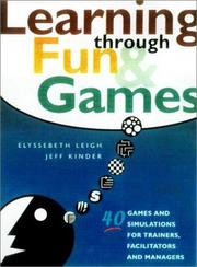 Cover of: Learning through fun & games: 40 games and simulations for trainers, facilitators, and managers