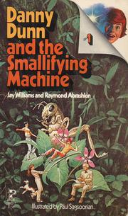 Cover of: Danny Dunn and the smallifying machine by Jay Williams