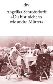 Cover of: "Du bist nicht so wie andre Mütter": die Geschichte einer leidenschaftlichen Frau