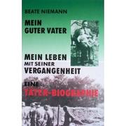 Cover of: Mein guter Vater : mein Leben mit seiner Vergangenheit by Beate Niemann