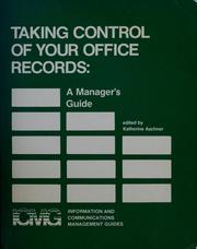 Cover of: Taking control of your office records: a manager's guide