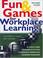 Cover of: Fun & Games for Workplace Learning (With CD-ROM)