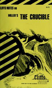 Cover of: The crucible: notes, including life and background, list of characters, commentaries, critical anlysis, the historical background, review questions and essay topics, appendixes, selected bibliography