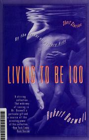 Cover of: Living to be a hundred by Robert Boswell