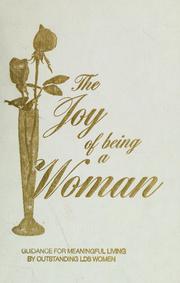 Cover of: The joy of being a woman: [guidance for meaningful living by outstanding LDS women]