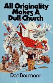Cover of: All originality makes a dull church by Baumann, Dan.
